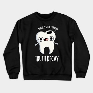 Truth Decay Funny Tooth Pun Crewneck Sweatshirt